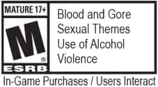 ESRB Mature +17 - Blood and Gore, Sexual Themes, Use of Alcohol, Violence
