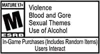 ESRB Rating: Mature 17+, Contains In-Game Purchase and User Interactions